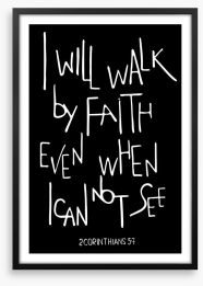 Walk by faith Framed Art Print 129637629