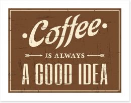 Coffee is always a good idea Art Print 51381914