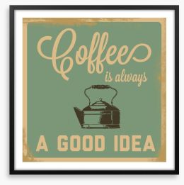 Coffee is always a good idea Framed Art Print 57569520