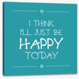 Be happy today Stretched Canvas CM00008
