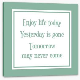 Enjoy life today Stretched Canvas CM00184