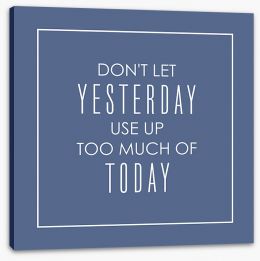 Don't let yesterday