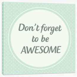 Don't forget to be awesome Stretched Canvas LOK0001