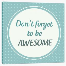 Don't forget to be awesome Stretched Canvas LOK0002