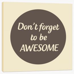 Don't forget to be awesome