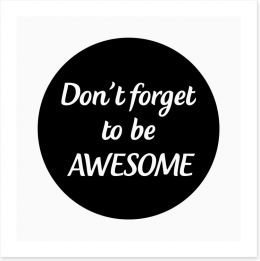 Don't forget to be awesome Art Print LOK0006