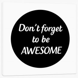 Don't forget to be awesome Stretched Canvas LOK0006