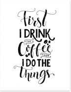 First I drink coffee Art Print 114418718