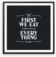 First we eat Framed Art Print 224056398