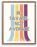 Be savage Framed Art Print 246588701