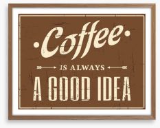 Coffee is always a good idea Framed Art Print 51381914