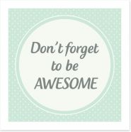 Don't forget to be awesome Art Print LOK0001