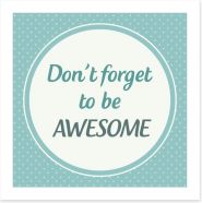 Don't forget to be awesome Art Print LOK0002